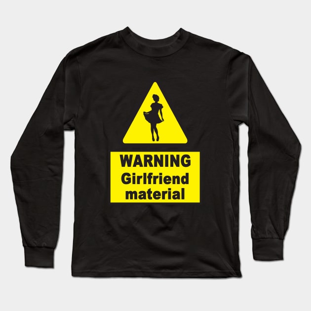 Warning Girlfriend Material Funny Traffic Sign Design Long Sleeve T-Shirt by Polokat